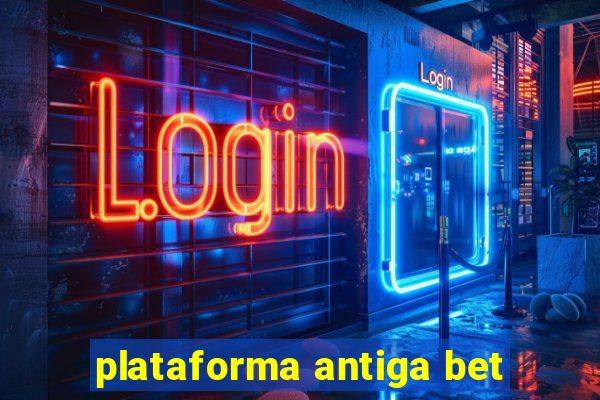 plataforma antiga bet