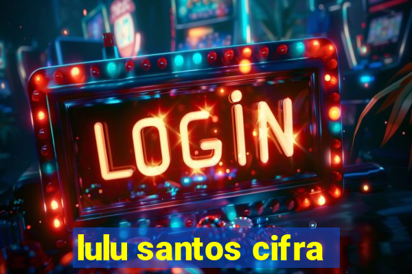 lulu santos cifra
