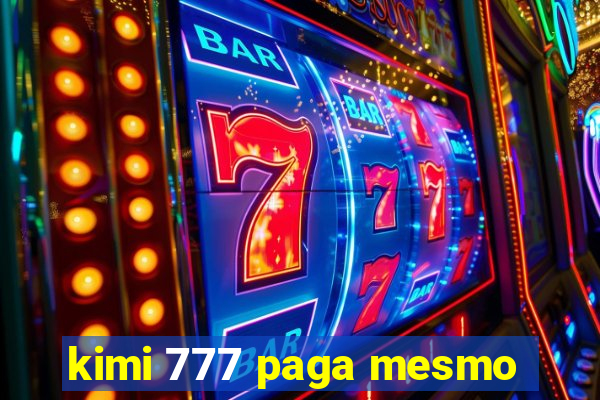 kimi 777 paga mesmo