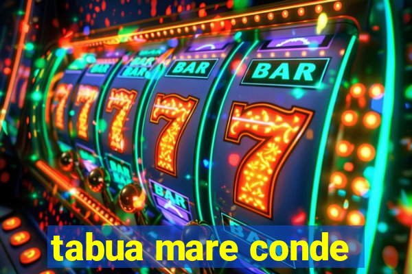 tabua mare conde