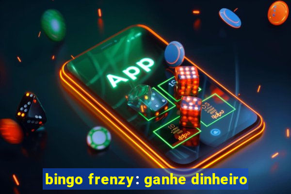 bingo frenzy: ganhe dinheiro