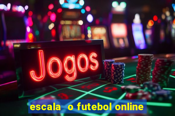 escala  o futebol online