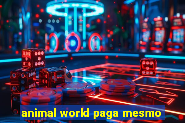 animal world paga mesmo