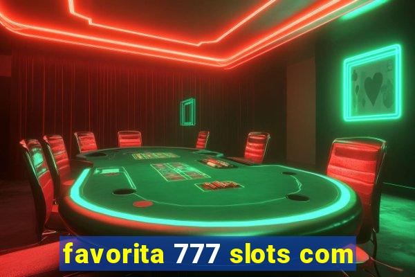 favorita 777 slots com