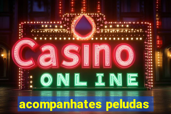 acompanhates peludas