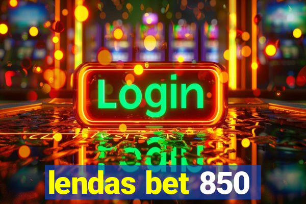 lendas bet 850