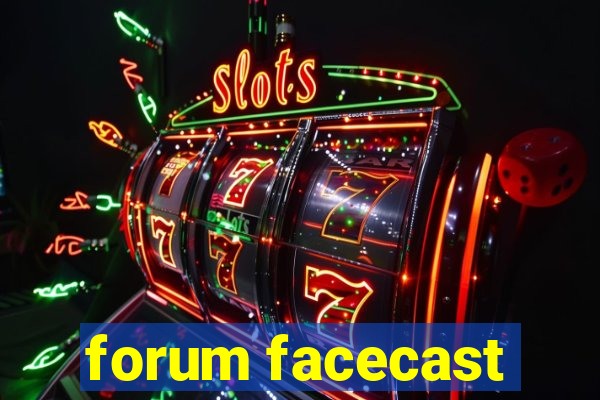 forum facecast