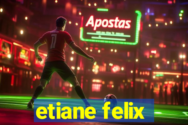 etiane felix