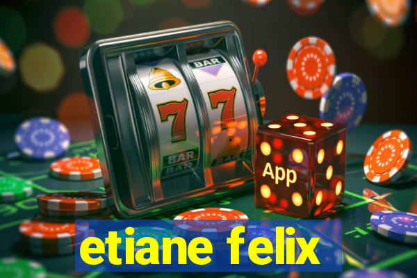 etiane felix