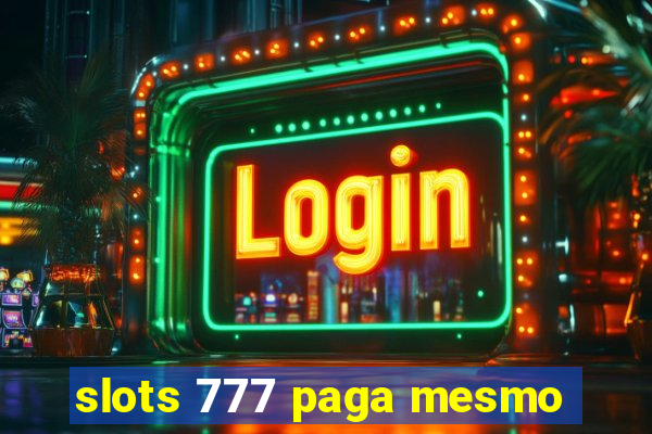 slots 777 paga mesmo