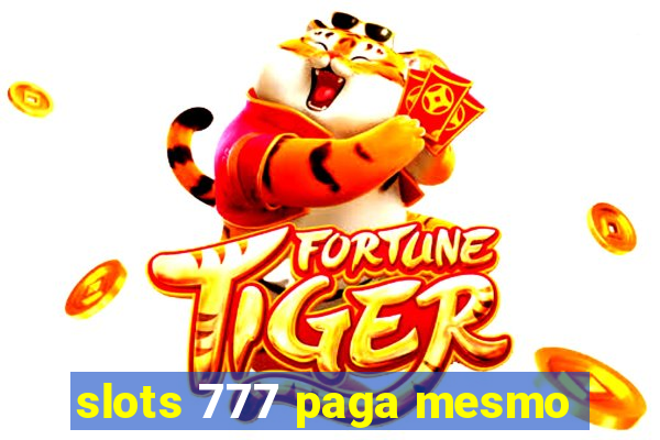 slots 777 paga mesmo