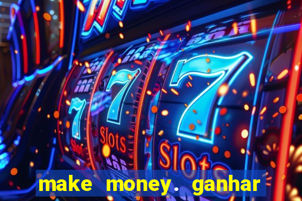 make money. ganhar dinheiro jogando