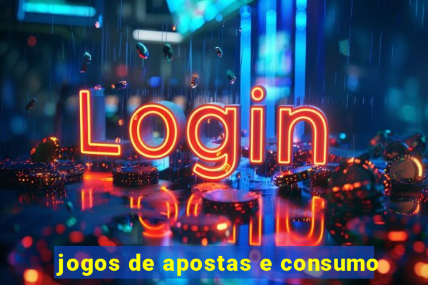jogos de apostas e consumo