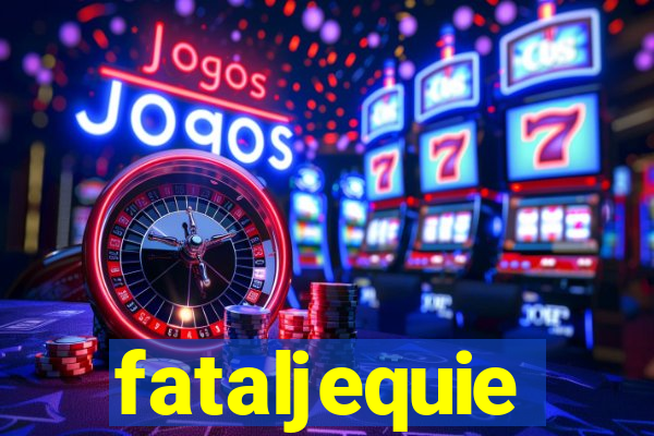 fataljequie