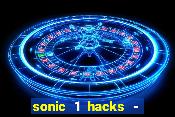 sonic 1 hacks - sonic retro