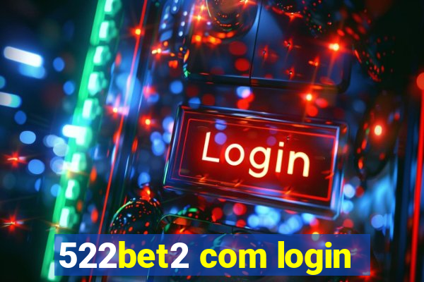 522bet2 com login