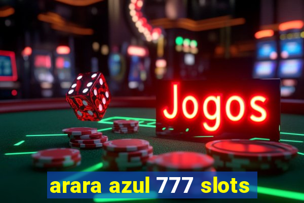 arara azul 777 slots