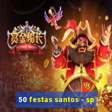 50 festas santos - sp