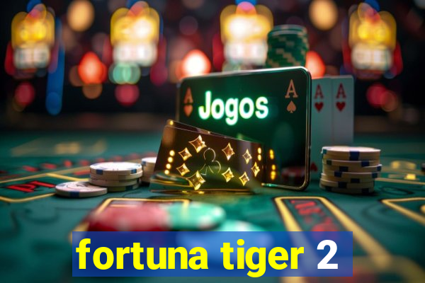 fortuna tiger 2