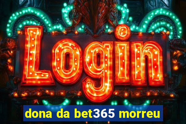 dona da bet365 morreu