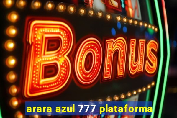 arara azul 777 plataforma