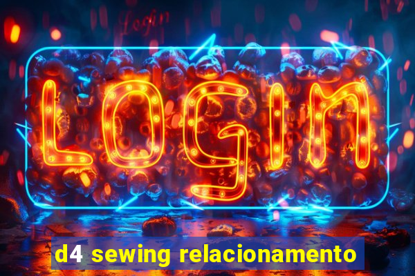 d4 sewing relacionamento