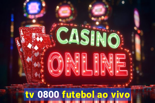 tv 0800 futebol ao vivo