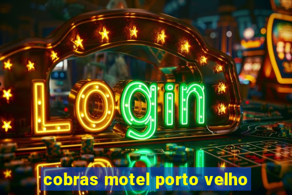 cobras motel porto velho