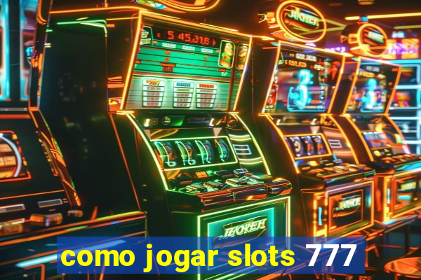 como jogar slots 777