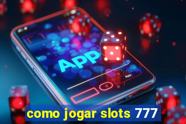 como jogar slots 777