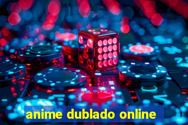 anime dublado online