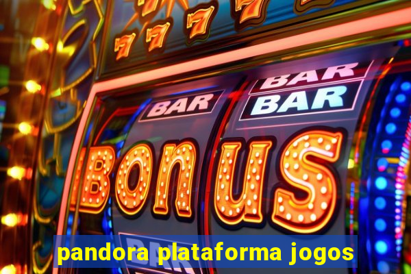 pandora plataforma jogos