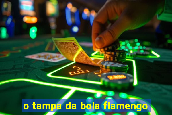 o tampa da bola flamengo
