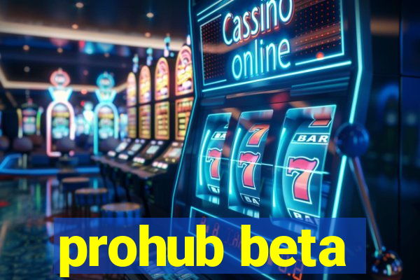 prohub beta