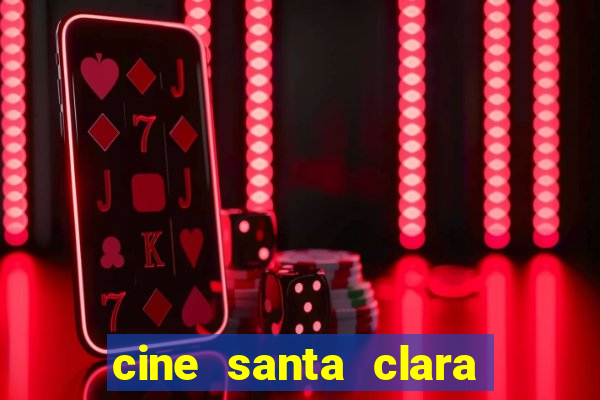 cine santa clara filme em cartaz