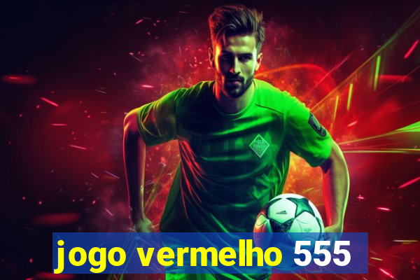 jogo vermelho 555