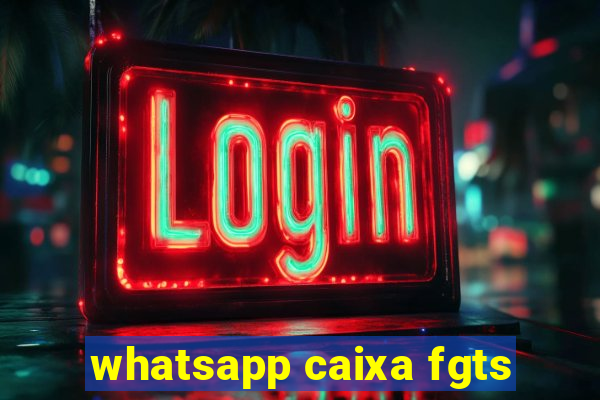 whatsapp caixa fgts