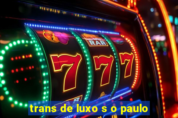 trans de luxo s o paulo