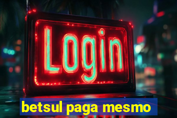 betsul paga mesmo