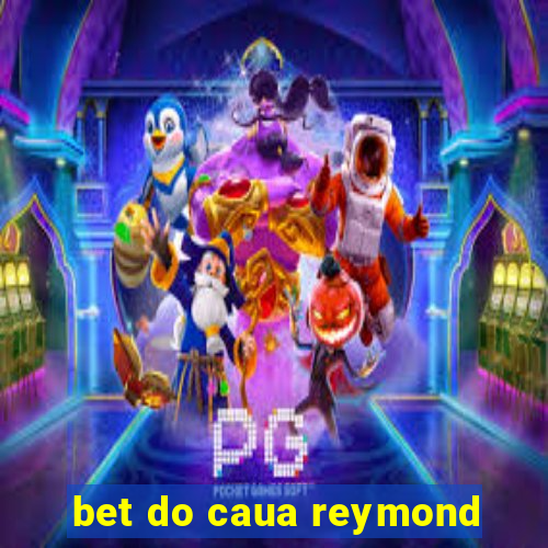 bet do caua reymond