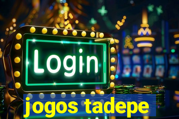 jogos tadepe