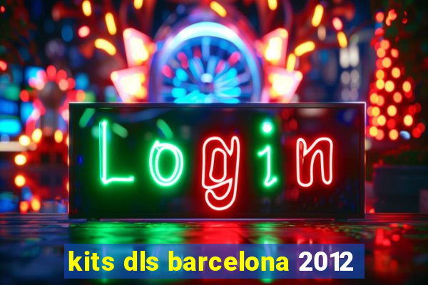 kits dls barcelona 2012