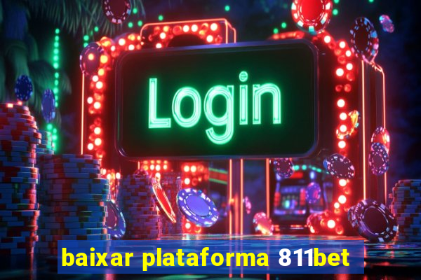 baixar plataforma 811bet