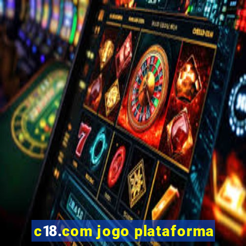 c18.com jogo plataforma