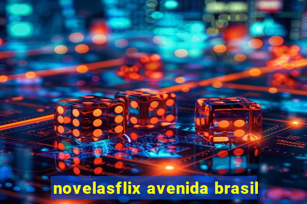 novelasflix avenida brasil