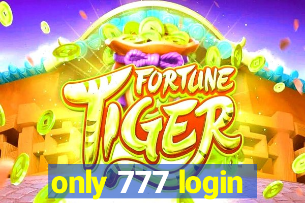 only 777 login