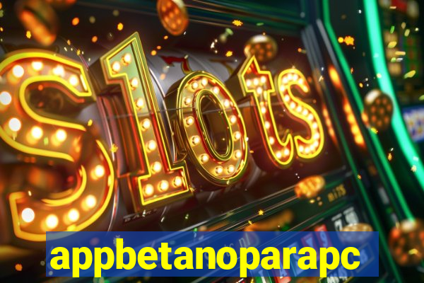 appbetanoparapc