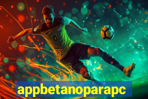 appbetanoparapc