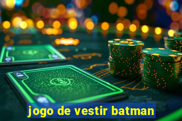 jogo de vestir batman