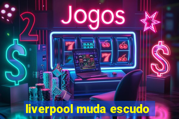 liverpool muda escudo